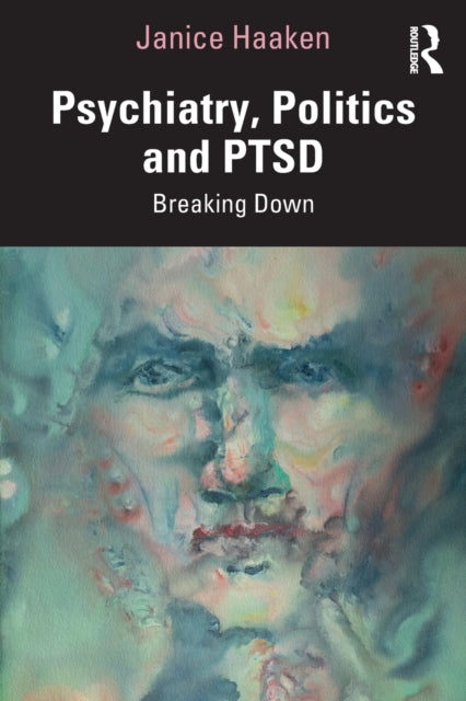 Book cover of: Psychiatry, Politics and PTSD. By: Janice Haaken