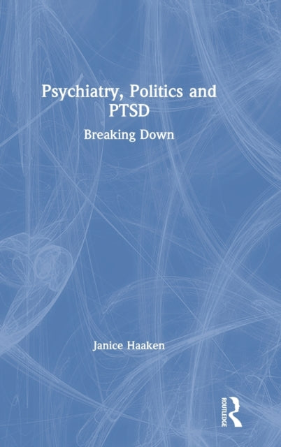 Book cover of: Psychiatry, Politics and PTSD. By: Janice Haaken