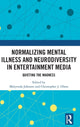 Book cover of: Normalizing Mental Illness and Neurodiversity in Entertainment Media. By: Malynnda A. Johnson