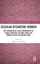 Book cover of: Secular Byzantine Women. By: Sophia Germanidou