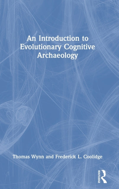 Book cover of: Introduction to Evolutionary Cognitive Archaeology. By: Thomas Grant Wynn