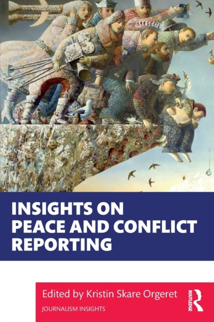 Book cover of: Insights on Peace and Conflict Reporting. By: Kristin Skare Orgeret