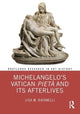 Book cover of: Michelangelo?s Vatican Piet? and its Afterlives. By: Lisa M. Rafanelli