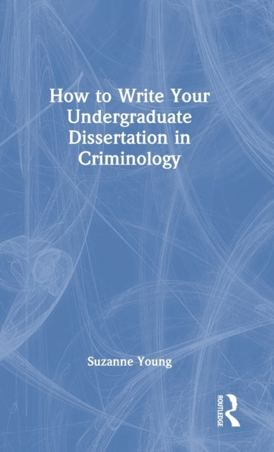 Book cover of: How to Write Your Undergraduate Dissertation in Criminology. By: Suzanne Young