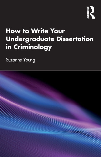 Book cover of: How to Write Your Undergraduate Dissertation in Criminology. By: Suzanne Young