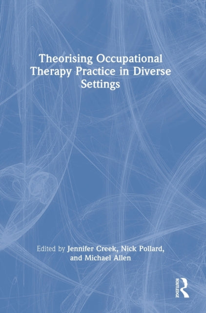 Book cover of: Theorising Occupational Therapy Practice in Diverse Settings. By: Jennifer Creek