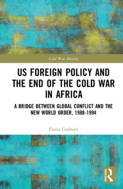 Book cover of: US Foreign Policy and the End of the Cold War in Africa. By: Flavia Gasbarri