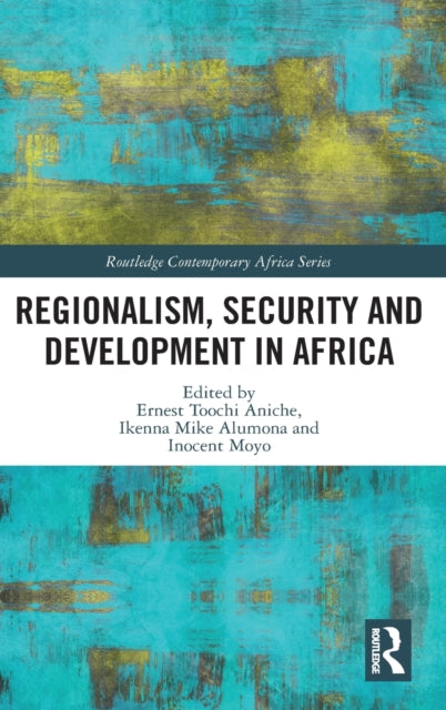 Book cover of: Regionalism, Security and Development in Africa. By: Ernest Toochi Aniche