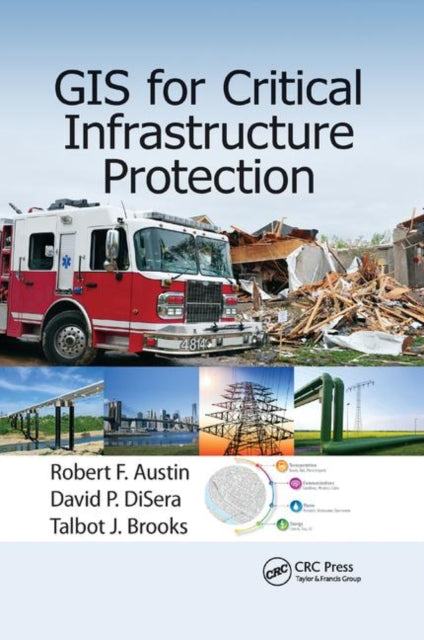 Book cover of: GIS for Critical Infrastructure Protection. By: Robert F. Austin