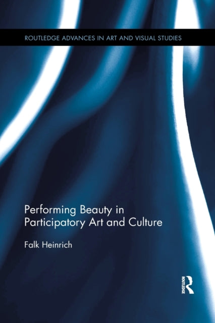 Book cover of: Performing Beauty in Participatory Art and Culture. By: Falk Heinrich