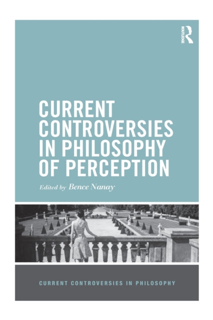 Current Controversies in Philosophy of Perception