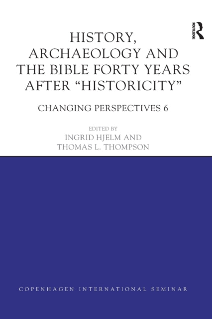 History, Archaeology and The Bible Forty Years After Historicity