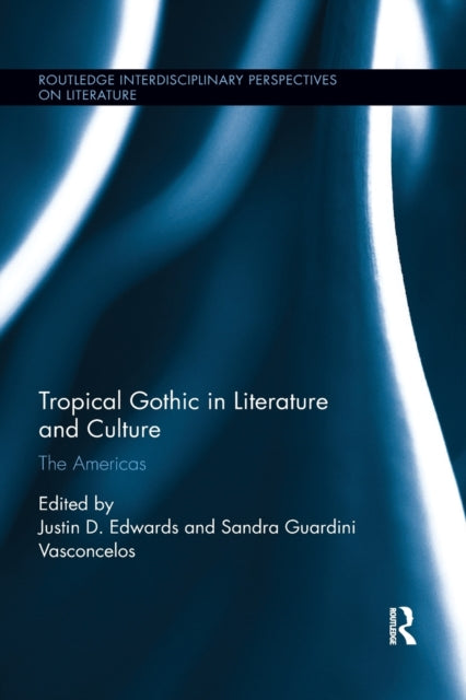 Book cover of: Tropical Gothic in Literature and Culture. By: Justin D. Edwards