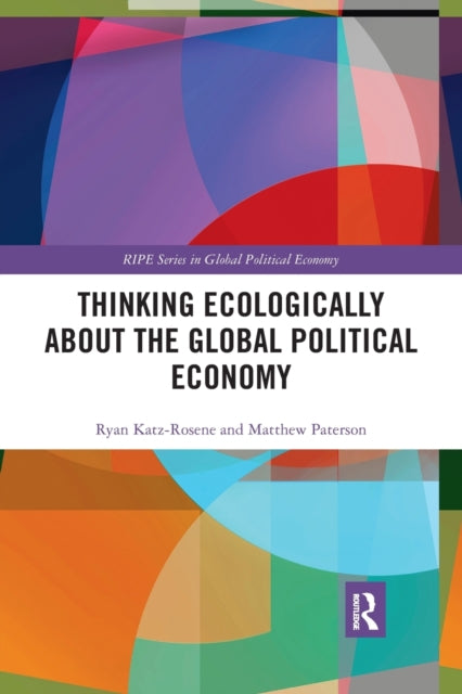 Book cover of: Thinking Ecologically About the Global Political Economy. By: Ryan Katz-Rosene