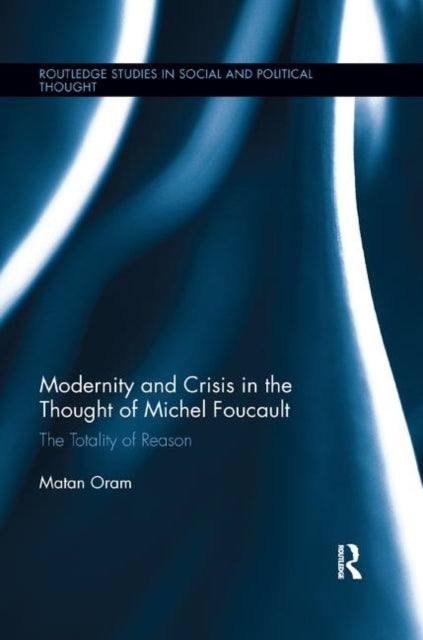 Book cover of: Modernity and Crisis in the Thought of Michel Foucault. By: Matan Oram