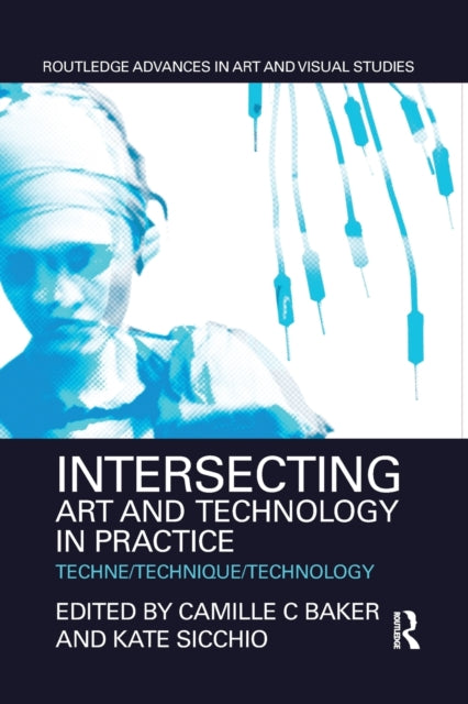 Book cover of: Intersecting Art and Technology in Practice. By: Camille C. Baker