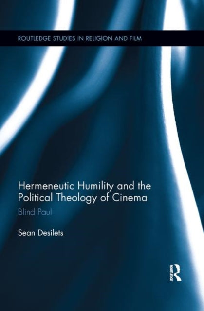 Book cover of: Hermeneutic Humility and the Political Theology of Cinema. By: Sean Desilets