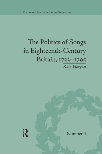 Book cover of: Politics of Songs in Eighteenth-Century Britain, 1723?1795. By: Kate Horgan