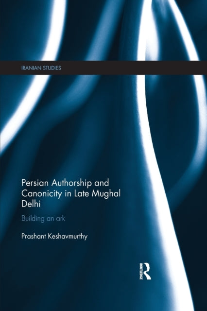Book cover of: Persian Authorship and Canonicity in Late Mughal Delhi