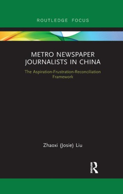 Book cover of: Metro Newspaper Journalists in China. By: Zhaoxi (Josie) Liu