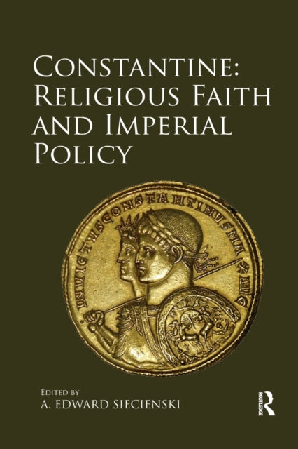 Book cover of: Constantine: Religious Faith and Imperial Policy. By: A. Edward Siecienski