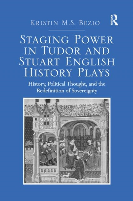 Book cover of: Staging Power in Tudor and Stuart English History Plays