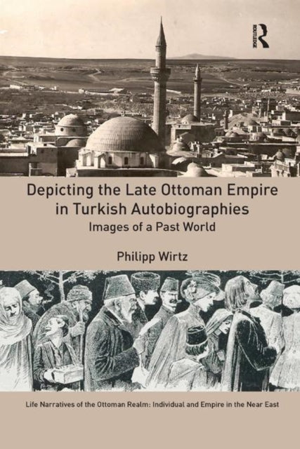 Book cover of: Depicting the Late Ottoman Empire in Turkish Autobiographies