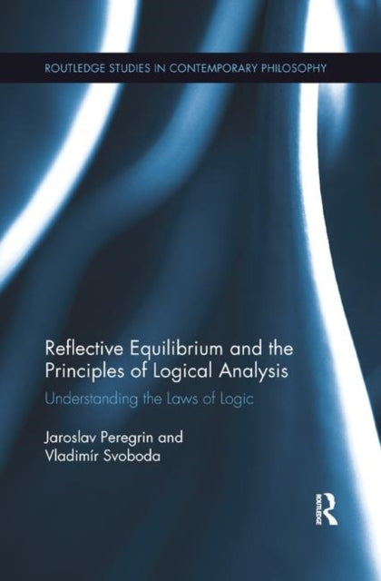 Book cover of: Reflective Equilibrium and the Principles of Logical Analysis. By: Jaroslav Peregrin