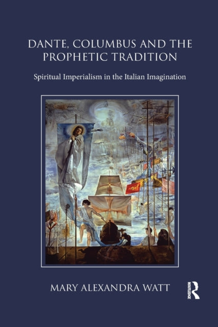 Book cover of: Dante, Columbus and the Prophetic Tradition. By: Mary Watt