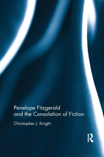 Book cover of: Penelope Fitzgerald and the Consolation of Fiction. By: Christopher Knight