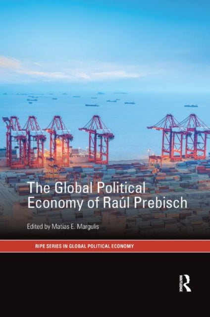 Book cover of: Global Political Economy of Raul Prebisch. By: Matias E. Margulis