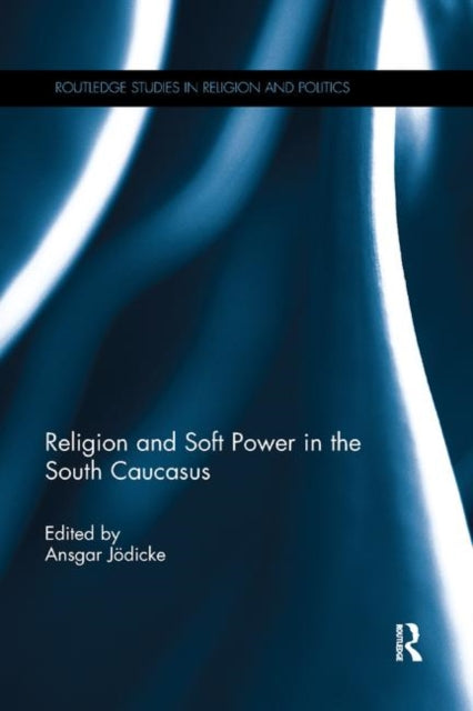 Book cover of: Religion and Soft Power in the South Caucasus