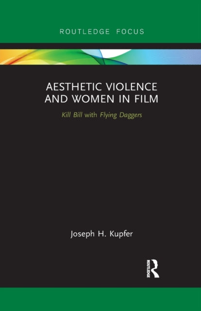 Book cover of: Aesthetic Violence and Women in Film. By: Joseph H. Kupfer