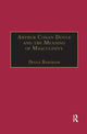 Book cover of: Arthur Conan Doyle and the Meaning of Masculinity