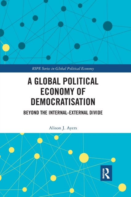 Book cover of: Global Political Economy of Democratisation. By: Alison J. Ayers