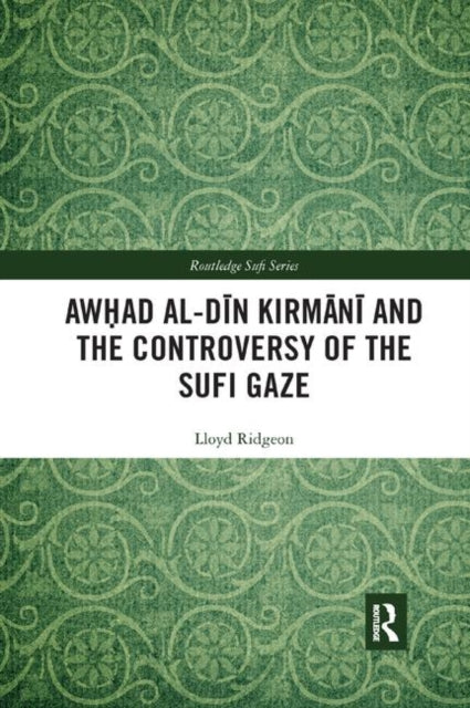 Book cover of: Awhad al-Din Kirmani and the Controversy of the Sufi Gaze