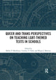 Book cover of: Queer and Trans Perspectives on Teaching LGBT-themed Texts in Schools