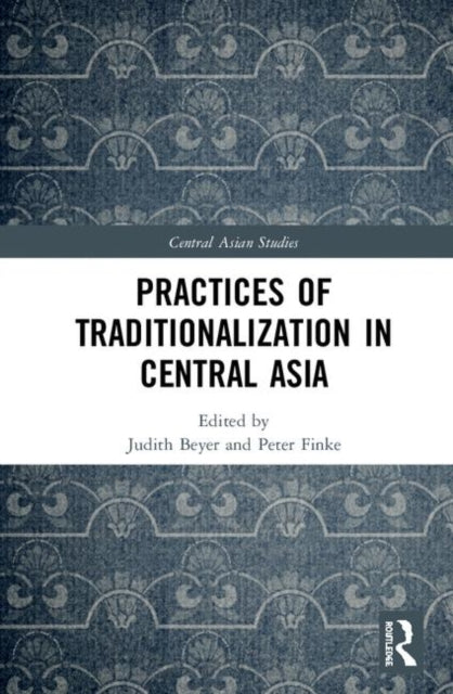 Practices of Traditionalization in Central Asia