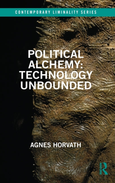 Book cover of: Political Alchemy: Technology Unbounded. By: Agnes Horvath