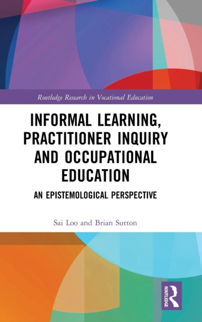 Book cover of: Informal Learning, Practitioner Inquiry and Occupational Education. By: Sai Loo