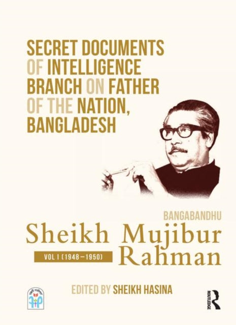 Book cover of: Secret Documents of Intelligence Branch on Father of The Nation, Bangladesh: Bangabandhu Sheikh Mujibur Rahman. By: Sheikh Hasina