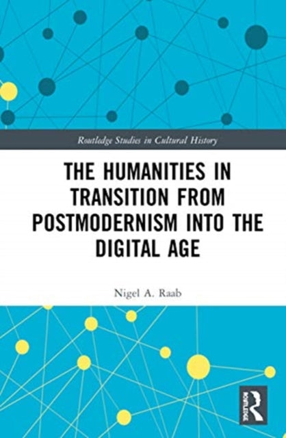 Book cover of: Humanities in Transition from Postmodernism into the Digital Age. By: Nigel A. Raab