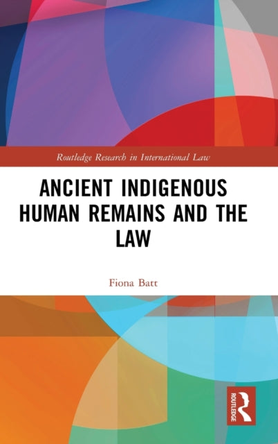 Book cover of: Ancient Indigenous Human Remains and the Law. By: Fiona Batt