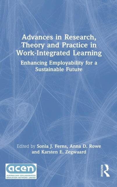 Book cover of: Advances in Research, Theory and Practice in Work-Integrated Learning. By: Sonia F. Ferns