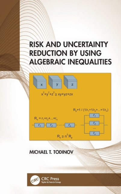 Book cover of: Risk and Uncertainty Reduction by Using Algebraic Inequalities. By: Michael T. Todinov
