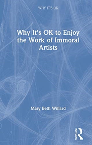 Why It's OK to Enjoy the Work of Immoral Artists