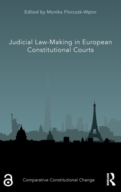Book cover of: Judicial Law-Making in European Constitutional Courts. By: Monika Florczak-Wątor