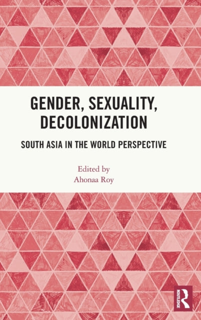 Book cover of: Gender, Sexuality, Decolonization. By: Ahonaa Roy