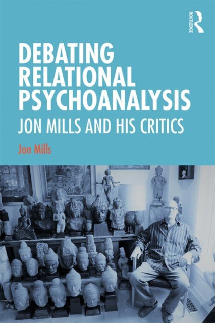Book cover of: Debating Relational Psychoanalysis. By: Jon Mills