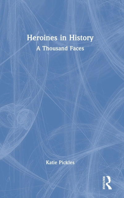 Book cover of: Heroines in History. By: Katie Pickles